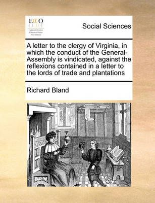 Book cover for A Letter to the Clergy of Virginia, in Which the Conduct of the General-Assembly Is Vindicated, Against the Reflexions Contained in a Letter to the Lords of Trade and Plantations
