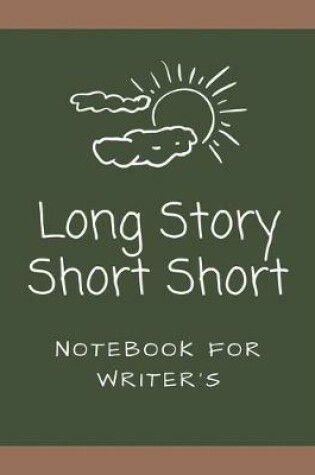 Cover of Long Story Short Short Notebook For Writer's