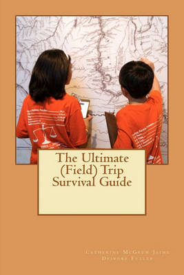 Book cover for The Ultimate (Field) Trip Survival Guide