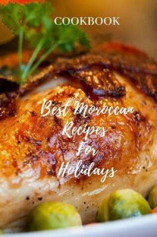 Cover of Cookbook Best Moroccan Recipes for Holidays