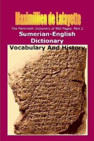 Cover of Part 2. The Mammoth Dictionary of 960 Pages. Sumerian-English Dictionary: Vocabulary & History