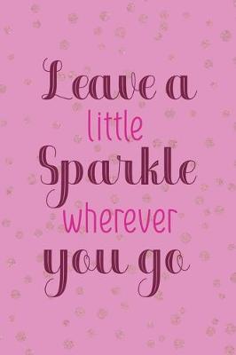 Book cover for Leave A Little Sparkle Wherever You Go