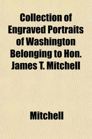 Cover of Collection of Engraved Portraits of Washington Belonging to Hon. James T. Mitchell
