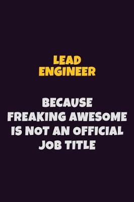 Book cover for Lead Engineer, Because Freaking Awesome Is Not An Official Job Title