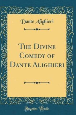 Cover of The Divine Comedy of Dante Alighieri (Classic Reprint)