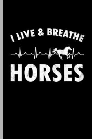 Cover of I live & Breathe Horses
