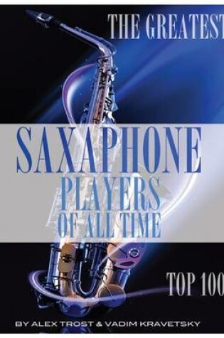 Cover of The Greatest Saxophone Players of All Time