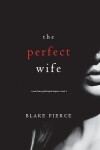 Book cover for The Perfect Wife (A Jessie Hunt Psychological Suspense Thriller-Book One)