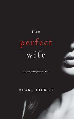 Book cover for The Perfect Wife (A Jessie Hunt Psychological Suspense Thriller-Book One)