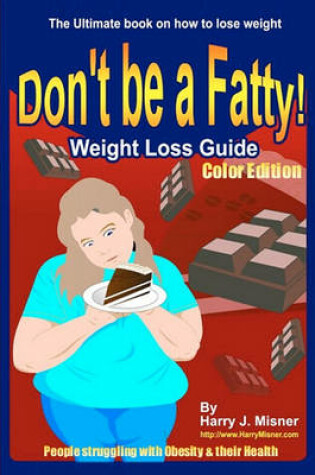 Cover of Don't Be A Fatty - Weigth Loss Guide Color Edition People Struggling With Obesity & Their Health