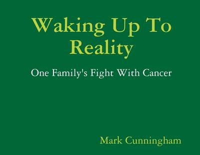 Book cover for Waking Up to Reality: One Family's Fight with Cancer
