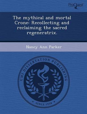 Cover of The Mythical and Mortal Crone: Recollecting and Reclaiming the Sacred Regeneratrix