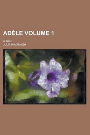 Cover of Adele; A Tale Volume 1