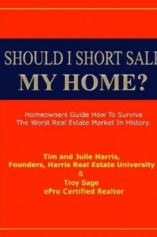 Cover of Should I Short Sale My Home?: Homeowners Guide How to Survive the Worst Real Estate Market in History