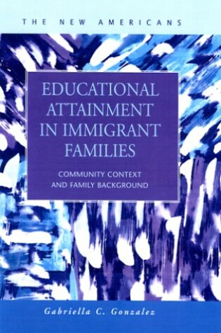 Cover of Educational Attainment in Immigrant Families