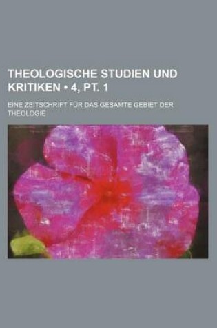 Cover of Theologische Studien Und Kritiken (4, PT. 1); Eine Zeitschrift Fur Das Gesamte Gebiet Der Theologie