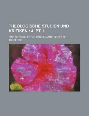 Book cover for Theologische Studien Und Kritiken (4, PT. 1); Eine Zeitschrift Fur Das Gesamte Gebiet Der Theologie