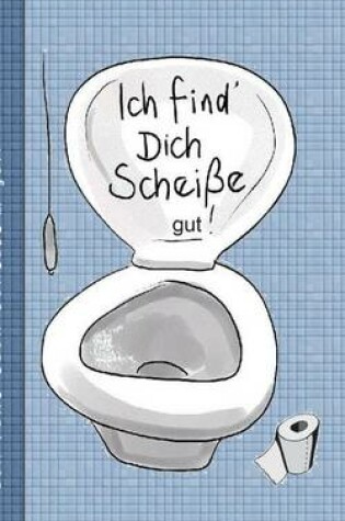 Cover of Ich find dich Scheiße...gut! - Notizbuch