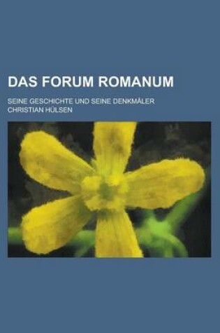 Cover of Das Forum Romanum; Seine Geschichte Und Seine Denkmaler