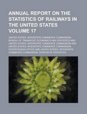 Book cover for Annual Report on the Statistics of Railways in the United States Volume 17