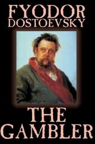 Cover of The Gambler by Fyodor M. Dostoevsky, Fiction, Classics.