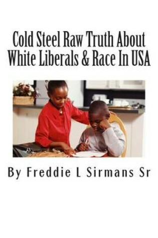 Cover of Cold Steel Raw Truth About White Liberals & Race In USA