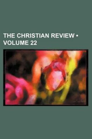 Cover of The Christian Review (Volume 22)