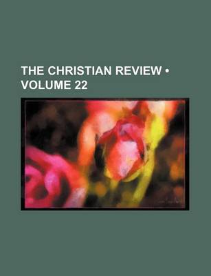 Book cover for The Christian Review (Volume 22)