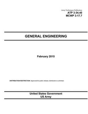 Book cover for Army Techniques Publication ATP 3-34.40 MCWP 3-17.7 General Engineering February 2015