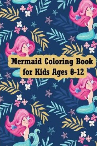 Cover of Mermaid coloring book for kids ages 8-12