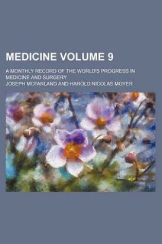 Cover of Medicine Volume 9; A Monthly Record of the World's Progress in Medicine and Surgery