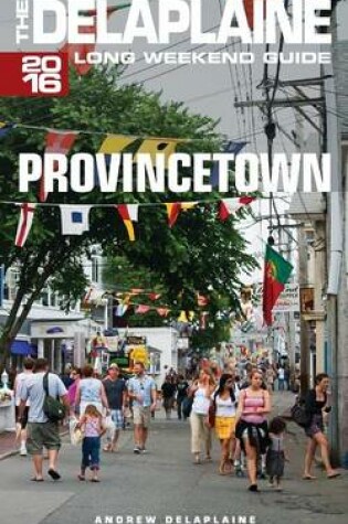 Cover of Provincetown - The Delaplaine 2016 Long Weekend Guide