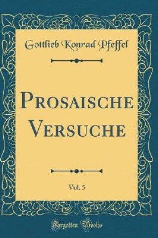 Cover of Prosaische Versuche, Vol. 5 (Classic Reprint)