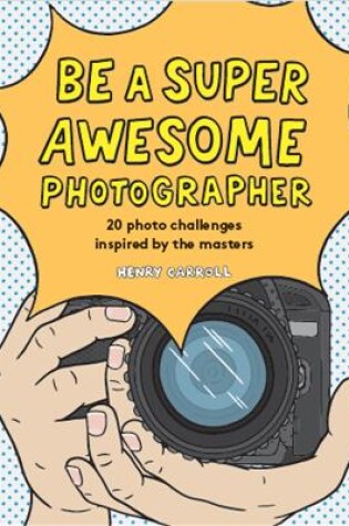 Cover of Be a Super Awesome Photographer