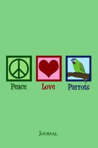 Cover of Peace Love Parrots Journal