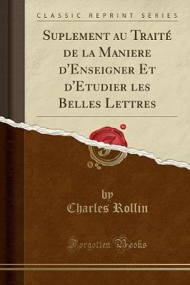 Book cover for Suplement Au Traité de la Maniere d'Enseigner Et d'Etudier Les Belles Lettres (Classic Reprint)