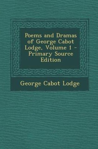 Cover of Poems and Dramas of George Cabot Lodge, Volume 1