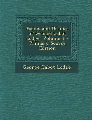 Book cover for Poems and Dramas of George Cabot Lodge, Volume 1