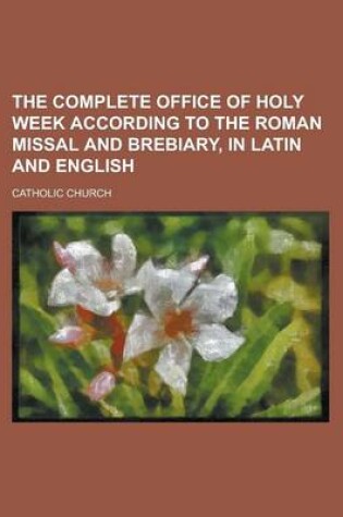 Cover of The Complete Office of Holy Week According to the Roman Missal and Brebiary, in Latin and English