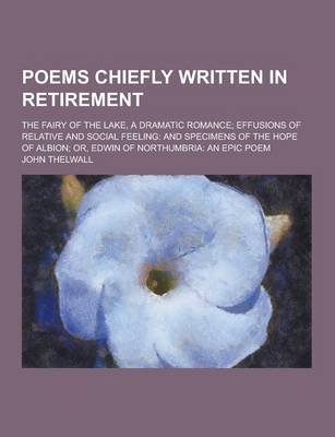 Book cover for Poems Chiefly Written in Retirement; The Fairy of the Lake, a Dramatic Romance; Effusions of Relative and Social Feeling