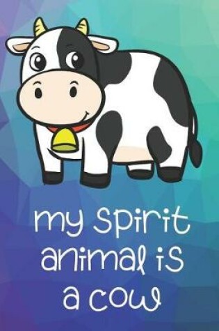 Cover of My Spirit Animal Is A Cow