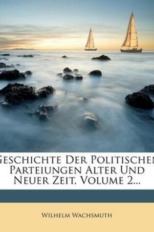 Cover of Geschichte Der Politischen Parteiungen Alter Und Neuer Zeit, Volume 2...