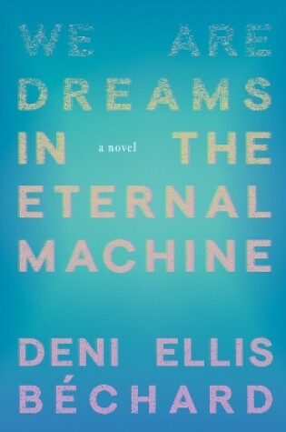 Cover of We Are Dreams in the Eternal Machine