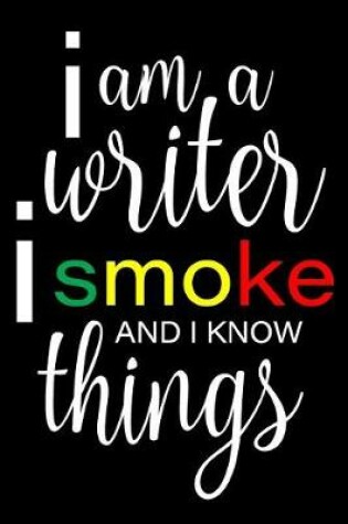 Cover of I Am A Writer, I Smoke And I Know Things