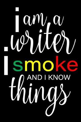 Book cover for I Am A Writer, I Smoke And I Know Things