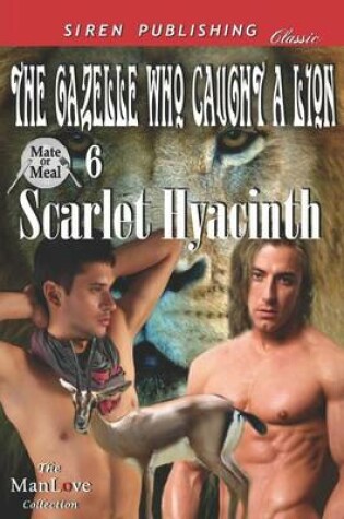 Cover of The Gazelle Who Caught a Lion [Mate or Meal 6] (Siren Publishing Classic Manlove)