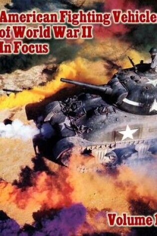 Cover of American Fighting Vehicles of World War II in Focus