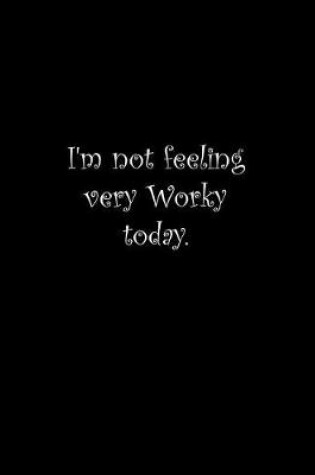 Cover of I'm not feeling very Worky today