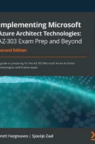 Cover of Implementing Microsoft Azure Architect Technologies: AZ-303 Exam Prep and Beyond