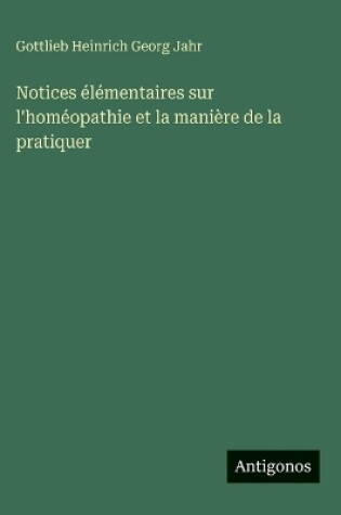 Cover of Notices élémentaires sur l'homéopathie et la manière de la pratiquer